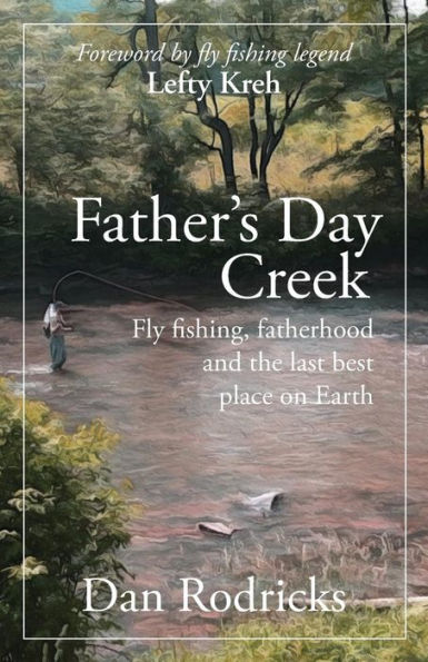 Father's Day Creek: Fly fishing, fatherhood and the last best place on Earth