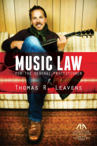 Title: Music Law for the General Practitioner, Author: Thomas R. Leavens