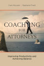 Coaching for Attorneys: Improving Productivity and Achieving Balance