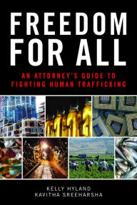 Title: Freedom for All: An Attorney's Guide to Fighting Human Trafficking, Author: Kelly Hyland JD