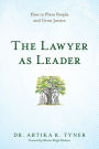 The Lawyer as Leader: How to Plant People and Grow Justice