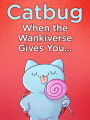 Catbug: When The Wankiverse Gives You...