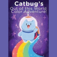Title: Catbug's Out of This World Color Adventure, Author: Spencer Greenberg