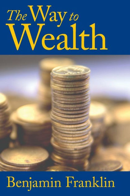 The Way To Wealth By Benjamin Franklin, Paperback | Barnes & Noble®