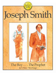 Title: Joseph Smith: The Boy . . . The Prophet, Author: Jay a Parry