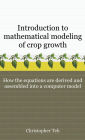 Introduction to Mathematical Modeling of Crop Growth: How the Equations Are Derived and Assembled Into a Computer Program