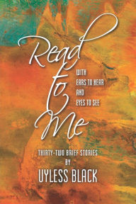 Title: Read to Me: With Ears to Hear and Eyes to See, Author: Uyless Black