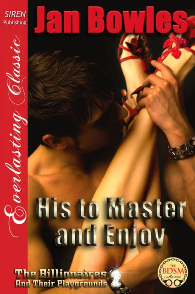 His to Master and Enjoy [The Billionaires and Their Playgrounds 2] (Siren Publishing Everlasting Classic)