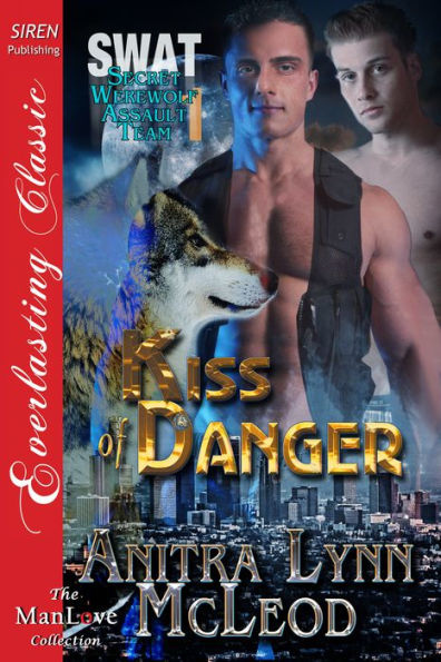 Kiss of Danger [SWAT--Secret Werewolf Assault Team 1] (Siren Publishing Everlasting Classic ManLove)