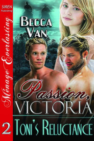 Passion, Victoria 2: Toni's Reluctance (Siren Publishing Menage Everlasting)