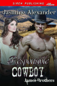 Title: Responsible Cowboy [James Brothers] (Siren Publishing Allure), Author: Jasmine Alexander