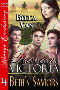 Passion, Victoria 4: Beth's Saviors (Siren Publishing Menage Everlasting)