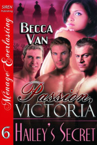 Passion, Victoria 6: Hailey's Secret (Siren Publishing Menage Everlasting)