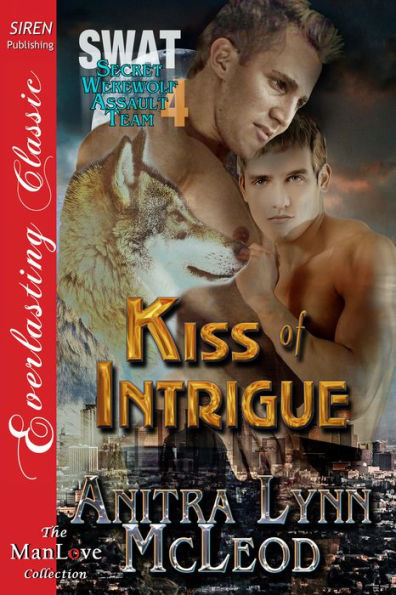 Kiss of Intrigue [SWAT--Secret Werewolf Assault Team 4] (Siren Publishing Everlasting Classic ManLove)