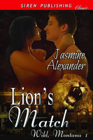 Title: Lion's Match [Wild, Montana 1] (Siren Publishing Classic), Author: Jasmine Alexander