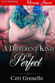 A Different Kind of Perfect (Siren Publishing Menage Amour)