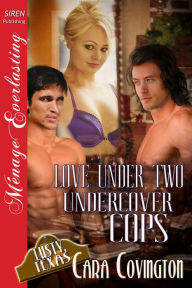 Title: Love Under Two Undercover Cops [The Lusty, Texas Collection] (Siren Publishing Menage Everlasting), Author: Cara Covington