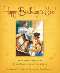 Title: Happy Birthday to You!: The Mystery Behind the Most Famous Song in the World, Author: Margot Theis Raven