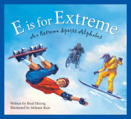 Title: E is for Extreme: An Extreme Sports Alphabet, Author: Brad Herzog