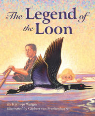 Title: The Legend of the Loon, Author: Kathy-jo Wargin