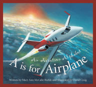 Title: A is for Airplane: An Aviation Alphabet, Author: Mary Ann McCabe Riehle