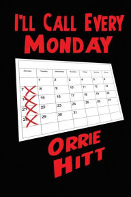 Title: I'll Call Every Monday, Author: Orrie Hitt