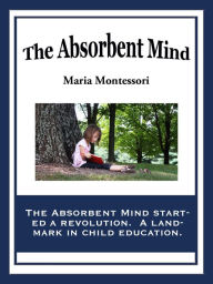 Title: The Absorbent Mind, Author: Maria Montessori