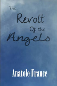 Title: The Revolt of the Angels, Author: Anatole France
