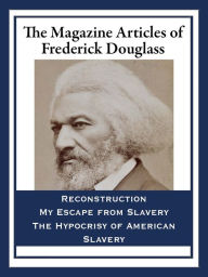 Title: The Magazine Articles of Frederick Douglass, Author: Frederick Douglass