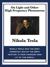 Title: On Light and Other High Frequency Phenomena, Author: Nikola Tesla