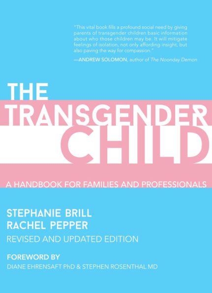 Transgender Child: A Handbook for Parents and Professionals Supporting Transgender and Nonbinary Children