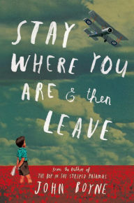Title: Stay Where You Are and Then Leave, Author: John Boyne
