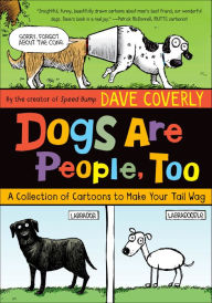 Title: Dogs Are People, Too: A Collection of Cartoons to Make Your Tail Wag, Author: Dave Coverly