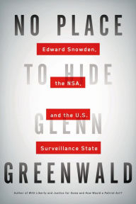 Title: No Place to Hide: Edward Snowden, the NSA, and the U.S. Surveillance State, Author: Glenn Greenwald