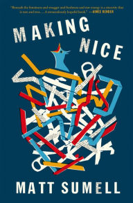 Title: Making Nice: A Novel in Stories, Author: Matt Sumell