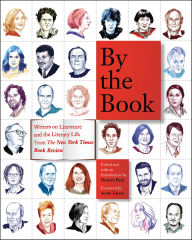 Title: By the Book: Writers on Literature and the Literary Life from The New York Times Book Review, Author: Pamela Paul