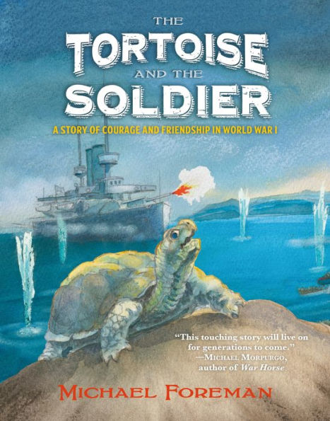 The Tortoise and the Soldier: A Story of Courage and Friendship in World War I