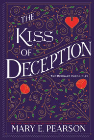 Title: The Kiss of Deception (The Remnant Chronicles #1), Author: Mary E. Pearson