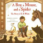 A Boy, a Mouse, and a Spider--The Story of E. B. White