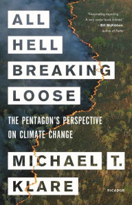 Title: All Hell Breaking Loose: The Pentagon's Perspective on Climate Change, Author: Michael T. Klare