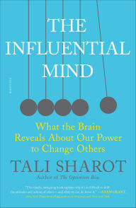 Title: The Influential Mind: What the Brain Reveals about Our Power to Change Others, Author: Tali Sharot