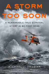 Title: A Storm Too Soon: A Remarkable True Survival Story in 80-Foot Seas, Author: Michael J. Tougias