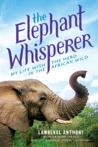 Title: The Elephant Whisperer (Young Readers Adaptation): My Life with the Herd in the African Wild, Author: Lawrence Anthony