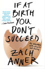 If at Birth You Don't Succeed: My Adventures with Disaster and Destiny