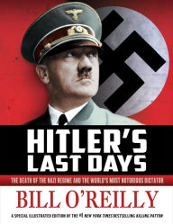Title: Hitler's Last Days: The Death of the Nazi Regime and the World's Most Notorious Dictator, Author: Bill O'Reilly