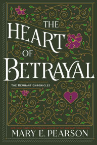 Title: The Heart of Betrayal (The Remnant Chronicles #2), Author: Mary E. Pearson