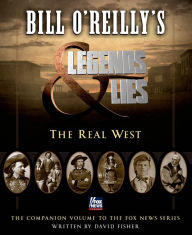 Title: Bill O'Reilly's Legends and Lies: The Real West, Author: David Fisher