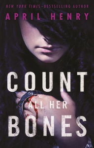 Title: Count All Her Bones (Girl, Stolen Series #2), Author: April Henry