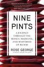 Nine Pints: A Journey through the Money, Medicine, and Mysteries of Blood