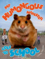 My Humongous Hamster Goes to School